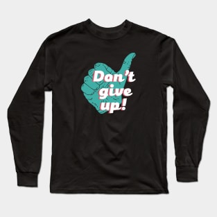 Don't give up thumbs up Long Sleeve T-Shirt